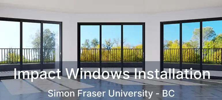  Impact Windows Installation Simon Fraser University - BC