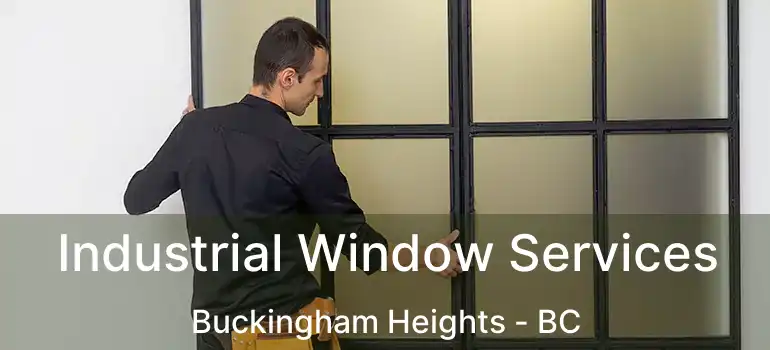  Industrial Window Services Buckingham Heights - BC