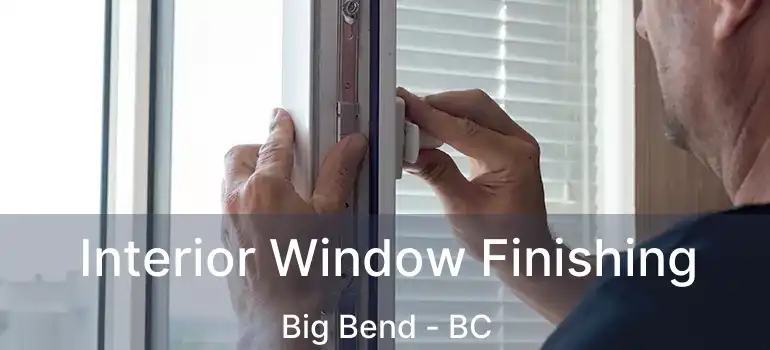  Interior Window Finishing Big Bend - BC