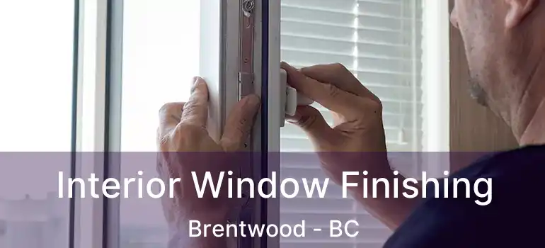  Interior Window Finishing Brentwood - BC