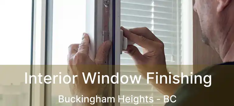  Interior Window Finishing Buckingham Heights - BC