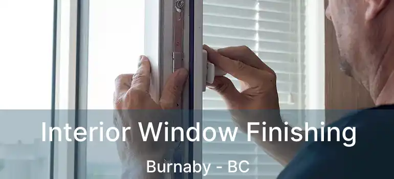 Interior Window Finishing Burnaby - BC