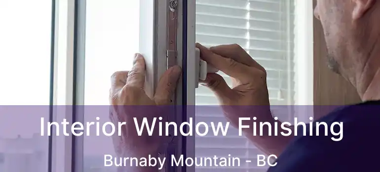  Interior Window Finishing Burnaby Mountain - BC