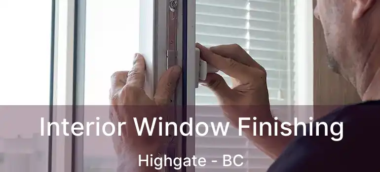  Interior Window Finishing Highgate - BC