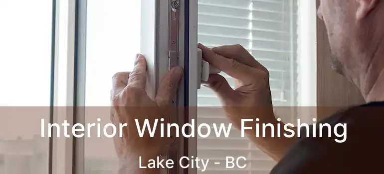  Interior Window Finishing Lake City - BC