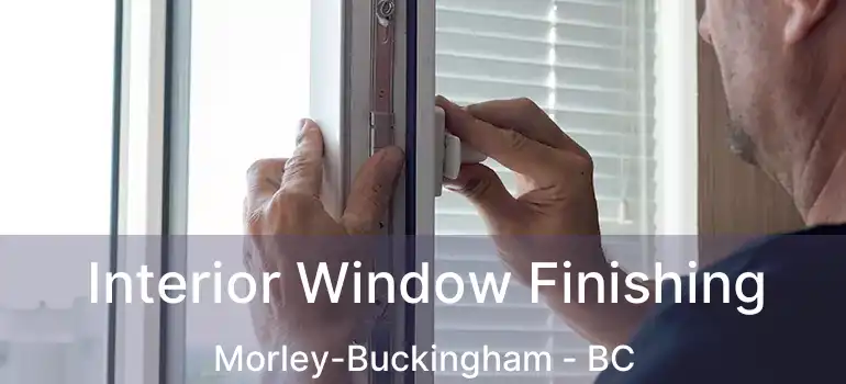  Interior Window Finishing Morley-Buckingham - BC