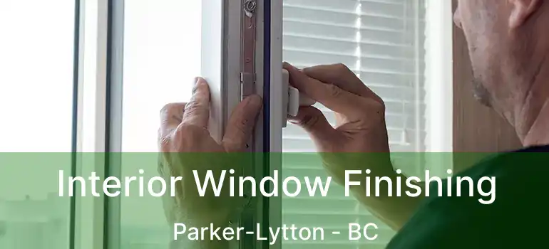  Interior Window Finishing Parker-Lytton - BC