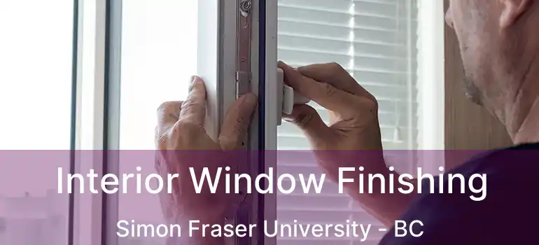  Interior Window Finishing Simon Fraser University - BC