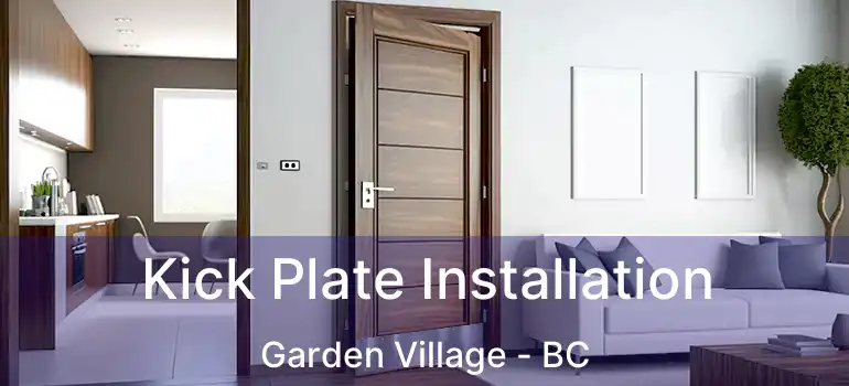  Kick Plate Installation Garden Village - BC