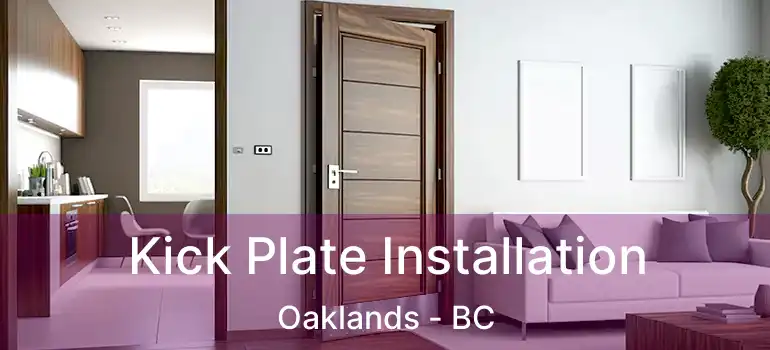  Kick Plate Installation Oaklands - BC