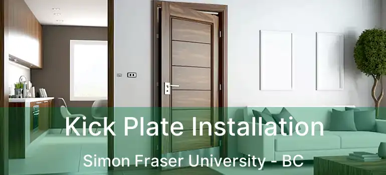  Kick Plate Installation Simon Fraser University - BC