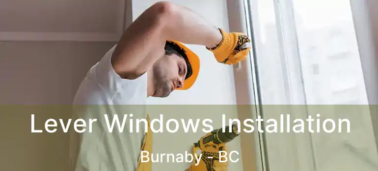  Lever Windows Installation Burnaby - BC