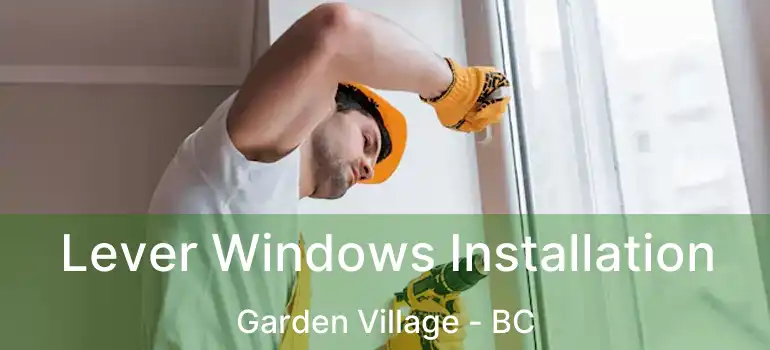  Lever Windows Installation Garden Village - BC