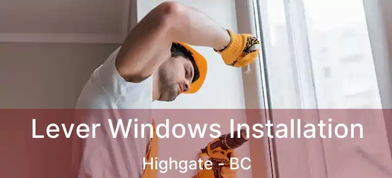  Lever Windows Installation Highgate - BC