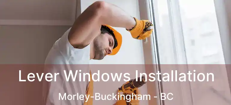  Lever Windows Installation Morley-Buckingham - BC