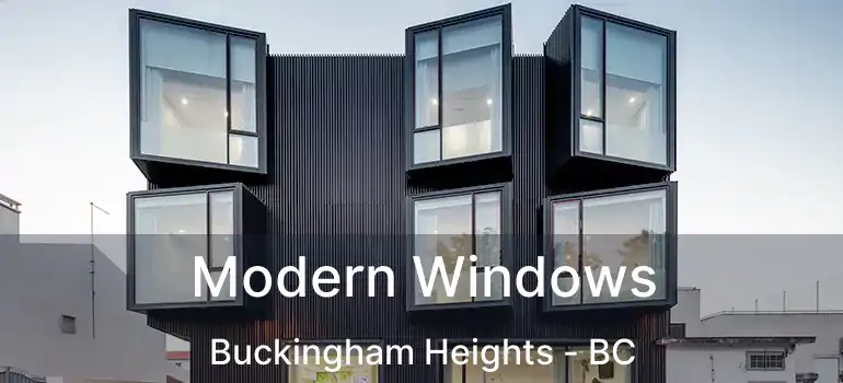  Modern Windows Buckingham Heights - BC