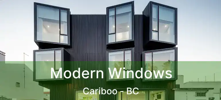  Modern Windows Cariboo - BC