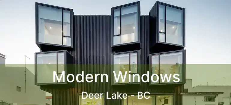  Modern Windows Deer Lake - BC