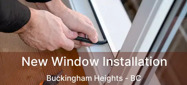  New Window Installation Buckingham Heights - BC