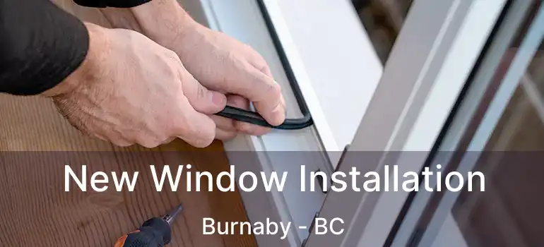  New Window Installation Burnaby - BC