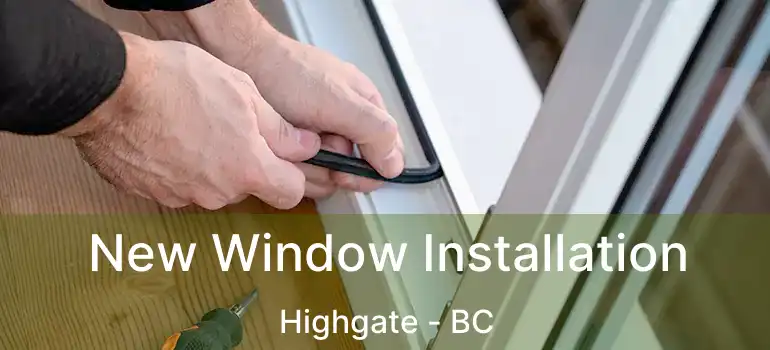  New Window Installation Highgate - BC