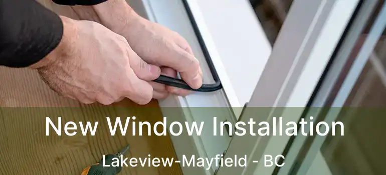  New Window Installation Lakeview-Mayfield - BC
