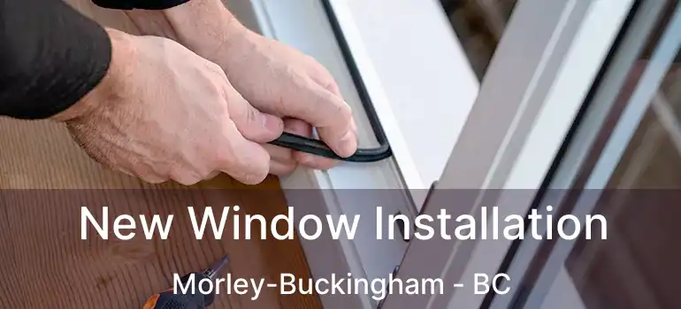  New Window Installation Morley-Buckingham - BC