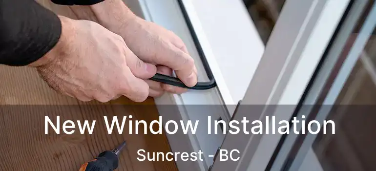  New Window Installation Suncrest - BC