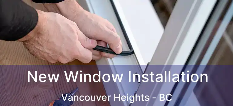  New Window Installation Vancouver Heights - BC