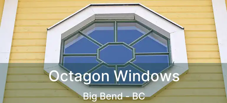 Octagon Windows Big Bend - BC