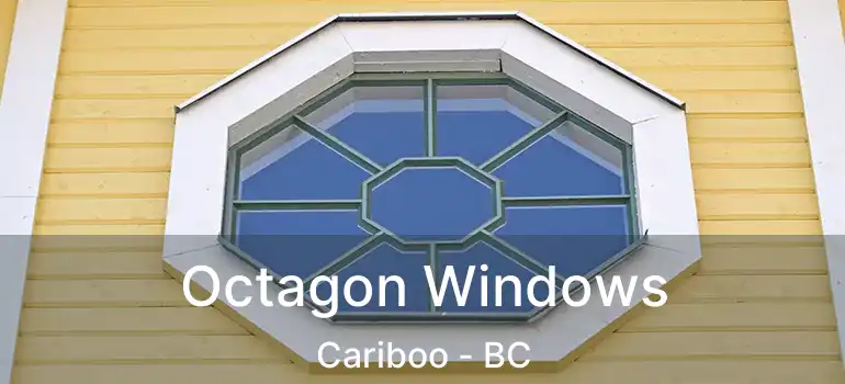  Octagon Windows Cariboo - BC