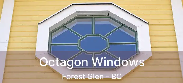  Octagon Windows Forest Glen - BC