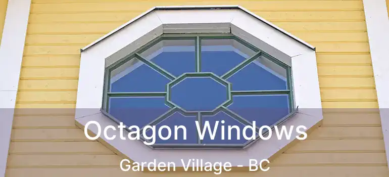  Octagon Windows Garden Village - BC