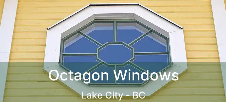  Octagon Windows Lake City - BC