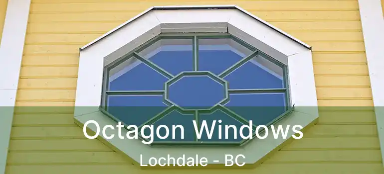  Octagon Windows Lochdale - BC