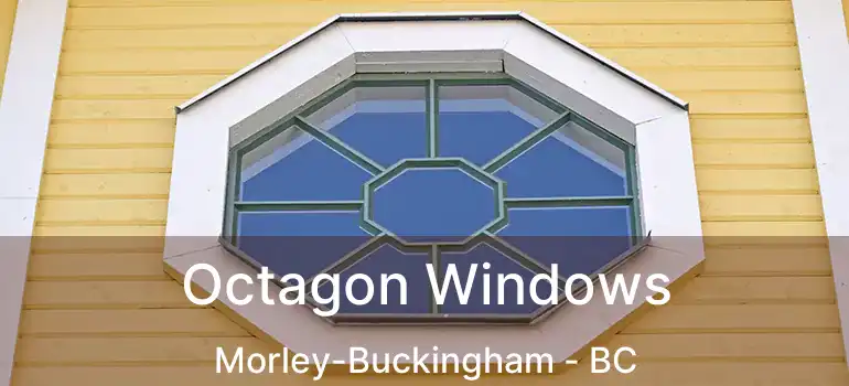  Octagon Windows Morley-Buckingham - BC