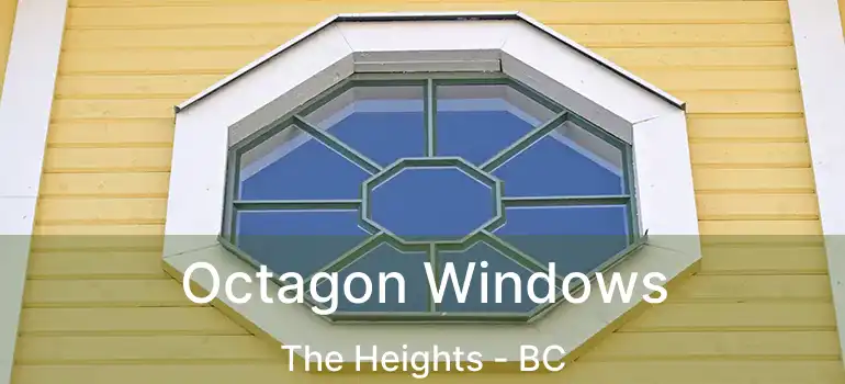  Octagon Windows The Heights - BC