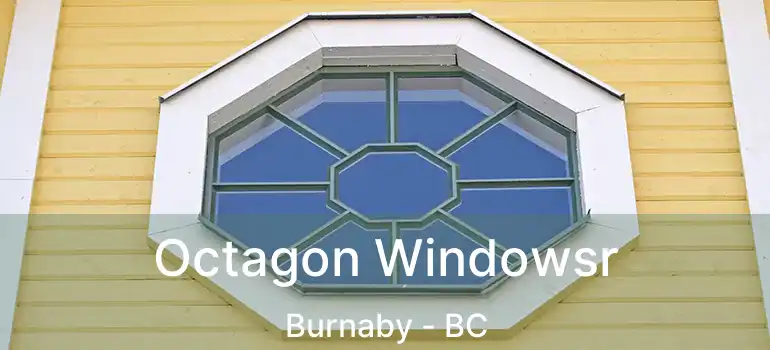  Octagon Windowsr Burnaby - BC