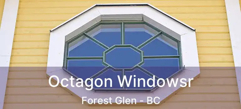  Octagon Windowsr Forest Glen - BC