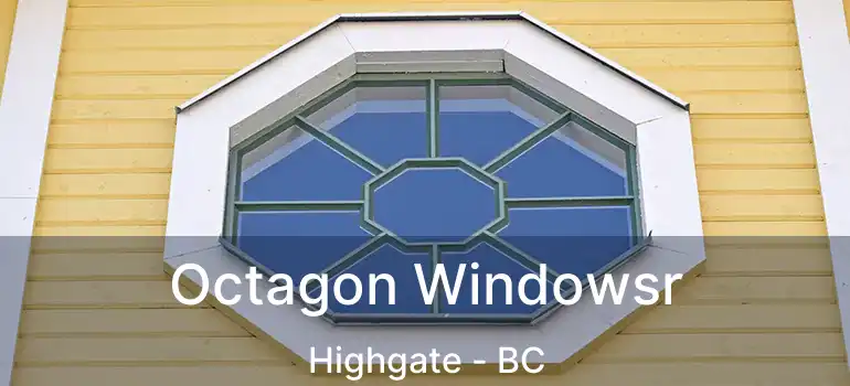  Octagon Windowsr Highgate - BC