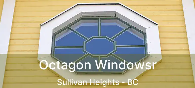  Octagon Windowsr Sullivan Heights - BC