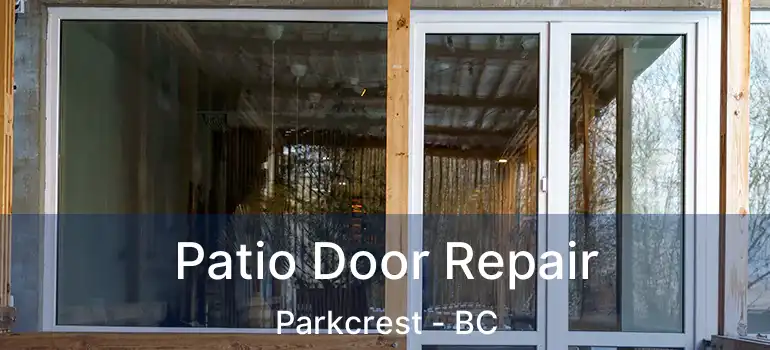  Patio Door Repair Parkcrest - BC