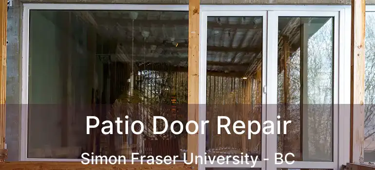  Patio Door Repair Simon Fraser University - BC