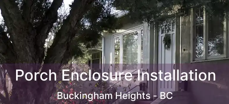  Porch Enclosure Installation Buckingham Heights - BC