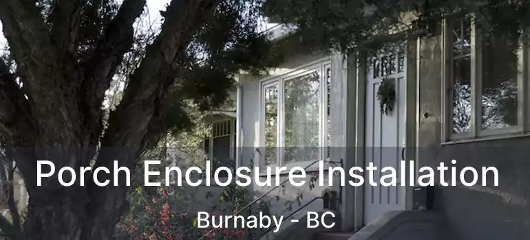  Porch Enclosure Installation Burnaby - BC