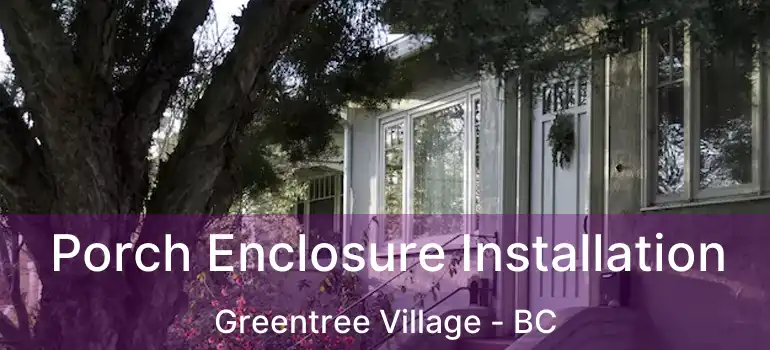  Porch Enclosure Installation Greentree Village - BC