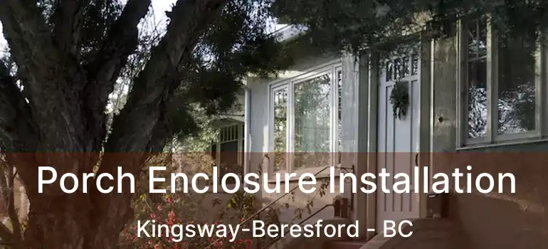 Porch Enclosure Installation Kingsway-Beresford - BC