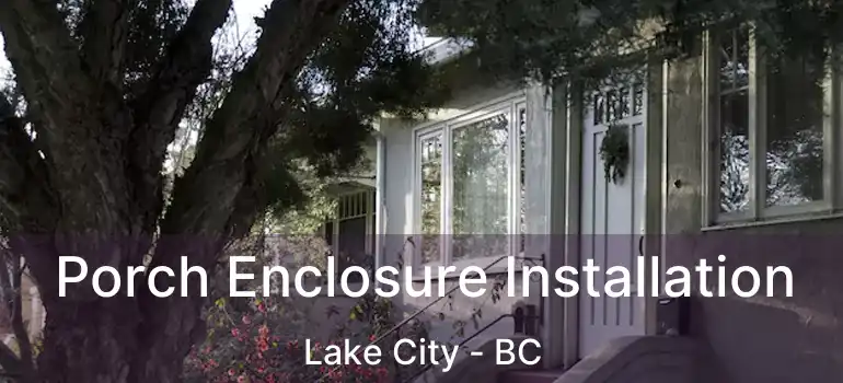  Porch Enclosure Installation Lake City - BC