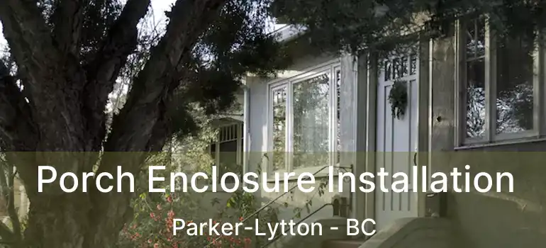  Porch Enclosure Installation Parker-Lytton - BC