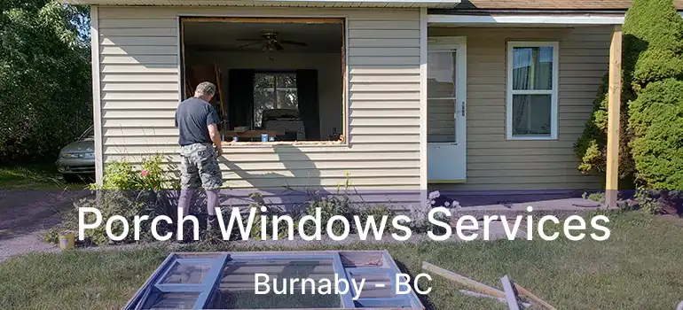  Porch Windows Services Burnaby - BC
